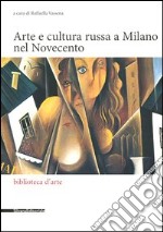 Arte e cultura russa a Milano nel Novecento. Ediz. illustrata libro