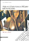 Arte e cultura russa a Milano nel Novecento. Ediz. illustrata libro