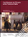 L'architecture de l'empire entre France et Italie. Ediz. italiana e francese libro