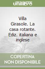 Villa Girasole. La casa rotante. Ediz. italiana e inglese libro