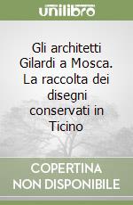 Gli architetti Gilardi a Mosca. La raccolta dei disegni conservati in Ticino libro