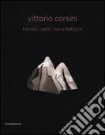 Vittorio Corsini tra voci, carte, rovi e notturni. Catalogo della mostra (Modena, 17 marzo-10 giugno 2012). Ediz. italiana e inglese libro