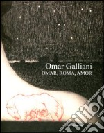 Omar Galliani. Omar, Roma, Amor. Catalogo della mostra (Roma, 17 marzo-6 maggio 2012). Ediz. italiana e inglese libro