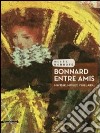 Bonnard entre amis. Matisse, Monet, Vuillard.... Ediz. illustrata libro di Serrano V. (cur.)