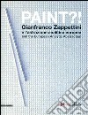 Paint?! Gianfranco Zappettini e l'astrazione analitica europea. Catalogo della mostra (Lucca, 31 marzo-27 maggio 2012). Ediz. italiana e inglese libro