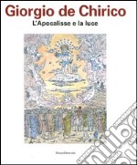 Giorgio De Chirico. L'apocalisse e la luce. Catalogo della mostra (Chieti, 27 aprile-15 luglio 2012). Ediz. illustrata libro