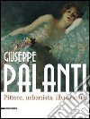 Giuseppe Palanti. Pittore, urbanista, illustratore. Catalogo della mostra (Cervia, 12 maggio-30 agosto 2012). Ediz. illustrata libro