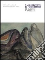 A La D?Couverte Du Mus?E Estrine. De Gleizes ? Baselitz libro