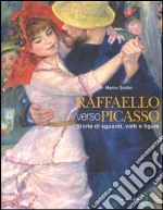 Raffaello verso Picasso. Storie di sguardi, volti e figure. Catalogo della mostra (Vicenza, 6 ottobre 2012-20 gennaio 2013). Ediz. illustrata libro