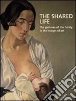 The Shared Life. The Gestures Of The Family In The Images Of Art libro