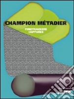 Champion Métadier. Timetrackers captures. Ediz. francese e inglese libro