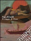 Ugo Attardi. Il viaggio di Ulisse. Ediz. illustrata libro