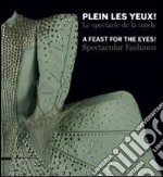 Plein Les Yeux! Le Spectacle De La Mode. A Feast For The Eyes! Spectacular Fashions libro