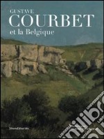 Gustave Courbet Et La Belgique. R?Alisme De L'Art Vivant ? L'Art Libre. [French Ed.] libro