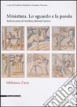 Miniatura. Lo sguardo e la parola. Studi in onore di Giordana Mariani Canova. Ediz. illustrata libro