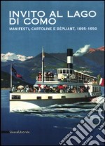 Invito al lago di Como. Manifesti, cartoline e dépliant, 1895-1950. Catalogo della mostra (Tremezzo, 27 luglio-16 settembre 2012). Ediz. italiana e inglese libro