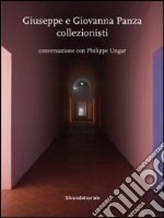 Giuseppe e Giovanna Panza collezionisti. Conversazione con Philippe Ungar libro