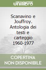 Scanavino e Jouffroy. Antologia dei testi e carteggio 1960-1977