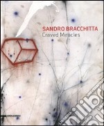 Sandro Bracchitta. Craved miracles. Catalogo della mostra (Modica, 7 luglio-30 agosto 2012). Ediz. italiana e inglese libro