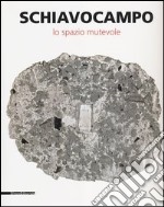 Schiavocampo. Lo spazio mutevole. Catalogo della mostra (Agrigento, 1 settembre-14 ottobre 2012). Ediz. illustrata libro