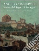 Angelo Cignaroli. Vedute del Regno di Sardegna. Catalogo della mostra (Torino, settembre 2012 - gennaio 2013). Ediz. illustrata libro