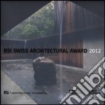 BSI Swiss Architectural Award 2012. Ediz. italiana e inglese libro