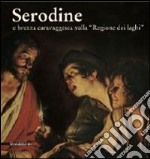 Serodine e brezza caravaggesca sulla «regione dei laghi». Catalogo della mostra (Rancate, Mendrisio, ottobre 2012-gennaio 2013). Ediz. illustrata libro