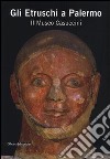 Gli Etruschi a Palermo. Il Museo Casuccini. Catalogo della mostra (Palermo, 17 ottobre 2012-6 gennaio 2013). Ediz. illustrata libro