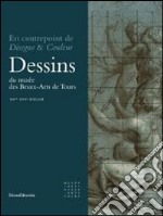 En Contrepoint De Disegno & Couleur. Dessins Du Mus?E Des Beaux Arts De Tours. Xvi?Me Au Xviii?Me Si?Cle libro