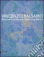 Vincenzo Balsamo. Riscrivere la natura. Catalogo della mostra (Lucca, 25 novembre 2012-3 febbraio 2013). Ediz. italiana e inglese libro