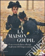 La Maison Goupil. Il successo italiano a Parigi negli anni dell'Impressionismo. Catalogo della mostra (Rovigo, 22 febbraio-23 giugno 2013). Ediz. illustrata libro