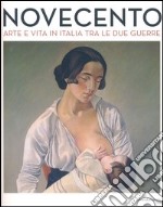 Novecento. Arte e vita in Italia tra le due guerre. Catalogo della mostra (Forlì, 2 febbraio-16 giugno 2013). Ediz. illustrata