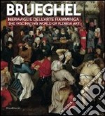 Brueghel. Meraviglie dell'arte fiamminga-The fashinating world of flemish art. Ediz. bilingue
