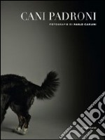 Cani padroni. Ediz. italiana e inglese libro