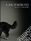 Cani padroni. Ediz. italiana e inglese libro