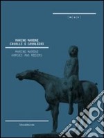 Marino Marini. Cavalli e cavalieri. Catalogo della mostra (Nuoro, 15 dicembre 2012-24 febbraio 2013). Ediz. italiana e inglese libro