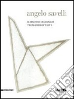 Angelo Savelli. Il maestro del bianco. Catalogo della mostra (Catanzaro, 15 dicembre 2012-30 marzo 2013). Ediz. italiana e inglese libro