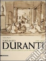 Fortunato Duranti 1787-1863. Disegni dalle collezioni pubbliche e private della provincia di Fermo. Ediz. illustrata