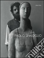 Paolo Spinoglio. Ediz. illustrata libro
