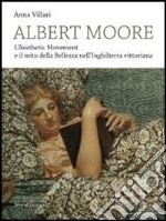 Albert Moore. L'Aesthetic Movement e il mito della bellezza nell'Inghilterra vittoriana. Ediz. illustrata