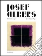 Josef Albers. Spiritualità e rigore. Catalogo della mostra (Perugia, marzo-giugno 2013). Ediz. italiana e inglese