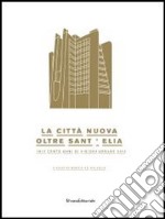 La città nuova. Oltre Sant'Elia. 1913 cento anni di visioni urbane 2013. Catalogo della mostra (Como, 24 marzo-14 luglio 2013). Ediz. illustrata libro