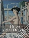 Delvaux e il surrealismo. Catalogo della mostra (Mamiano di Traversetolo, marzo-giugno 2013). Ediz. illustrata libro di Roffi S. (cur.)