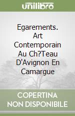 Egarements. Art Contemporain Au Ch?Teau D'Avignon En Camargue libro
