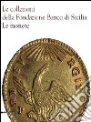 Le collezioni della Fondazione Banco di Sicilia. Le monete. Ediz. illustrata libro di Travaini L. (cur.)