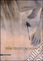 Silvia Celeste Calcagno. Ediz. italiana e inglese libro