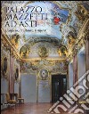 Palazzo Mazzetti ad Asti. L'edificio, il restauro, il museo. Ediz. illustrata libro
