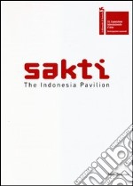 Sakti. The Indonesia pavilion. 55th international art exhibition La Biennale di Venezia. Ediz. inglese libro