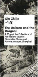 Qiu Zhijie. L'unicorno e il dragone. Catalogo della mostra (Venezia, 29 maggio-18 agosto 2013). Ediz. italiana, inglese e cinese libro