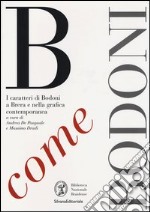 B come Bodoni. I caratteri di Bodoni a Brera e nella grafica contemporanea. Ediz. illustrata libro